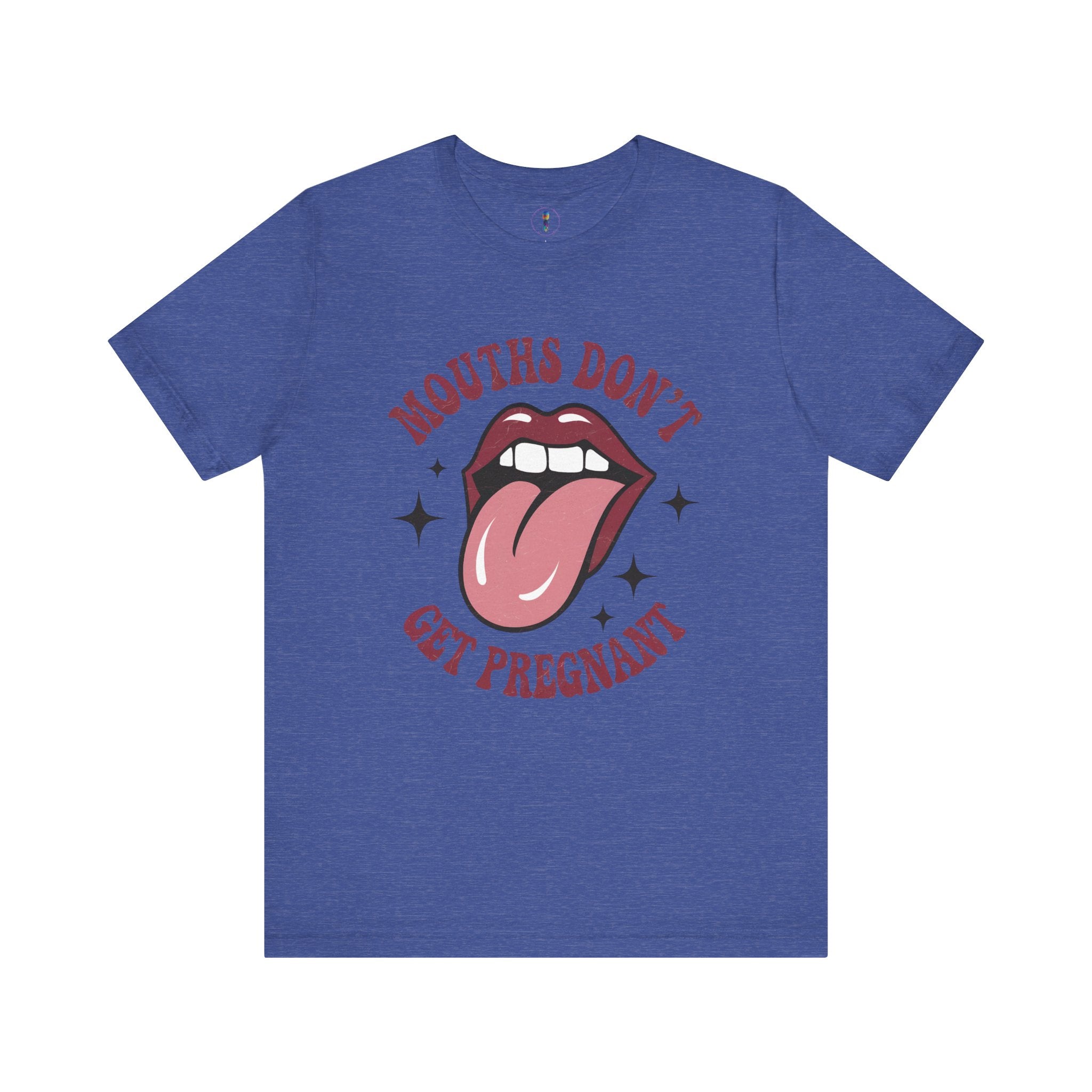 Graphic Tee: "Mouths Don't Get Pregnant" - Fun & Bold Unisex Jersey Short Sleeve Shirt
