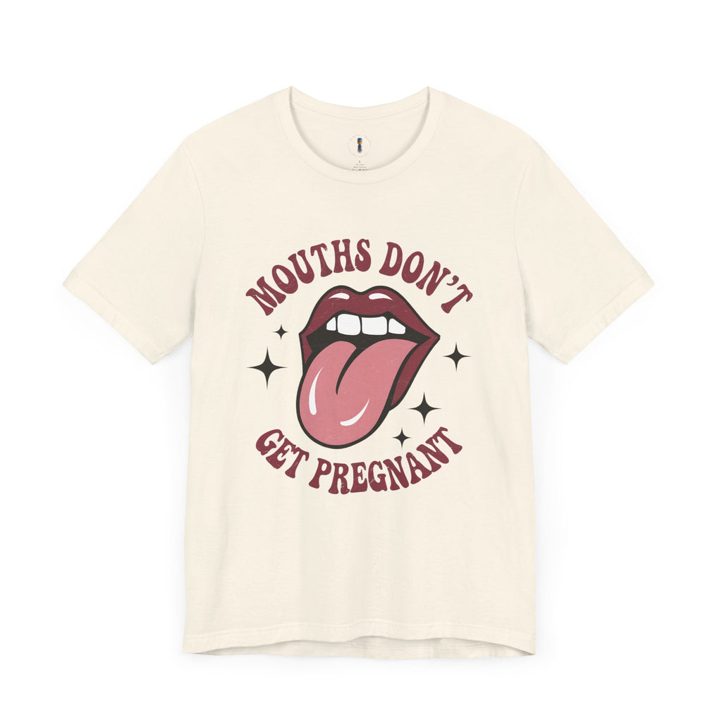 Graphic Tee: "Mouths Don't Get Pregnant" - Fun & Bold Unisex Jersey Short Sleeve Shirt