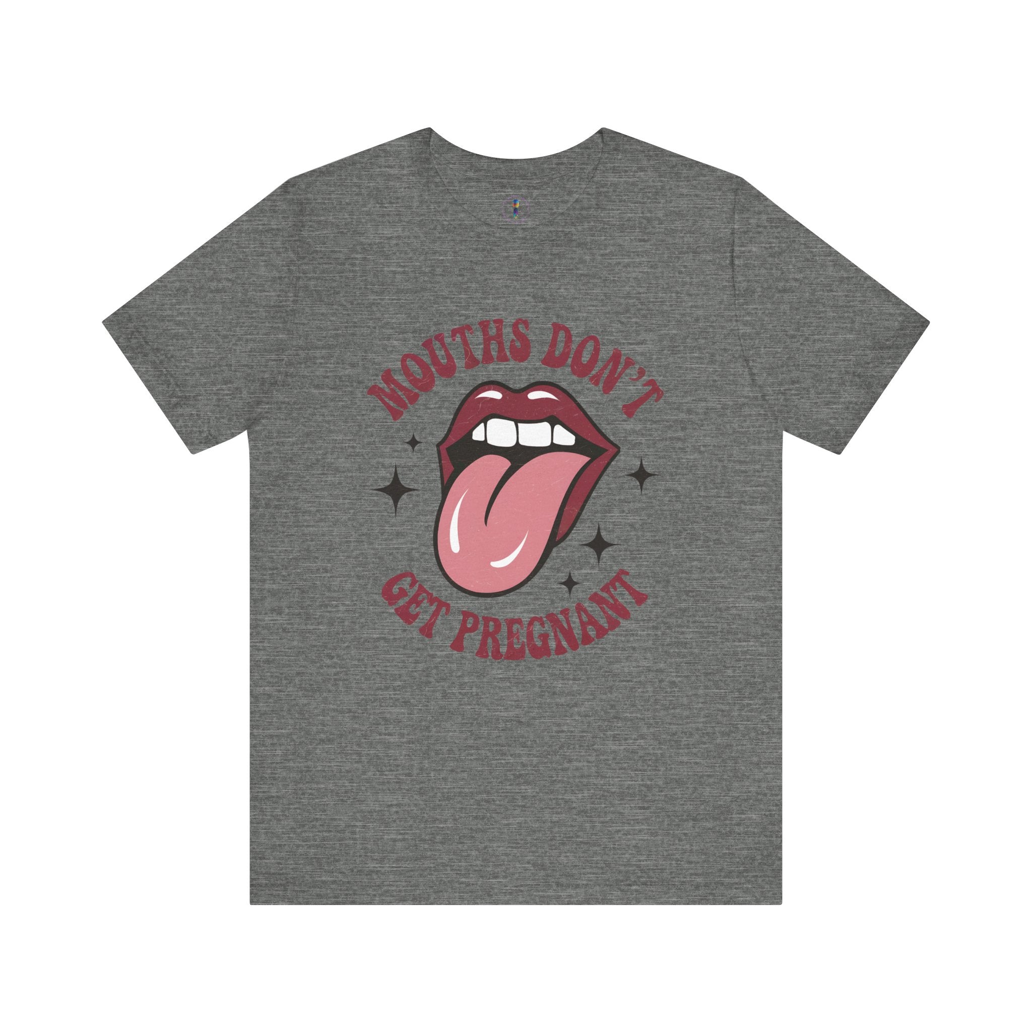 Graphic Tee: "Mouths Don't Get Pregnant" - Fun & Bold Unisex Jersey Short Sleeve Shirt