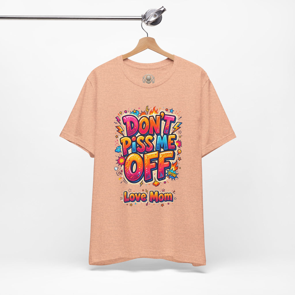 Trinity Inspired Don't Piss Me Off Tee — Colorful "Love Mom" Graphic T-Shirt