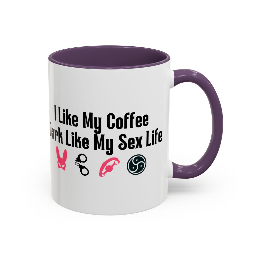 Funny Coffee Mug - "I Like My Coffee Dark Like My Sex Life"