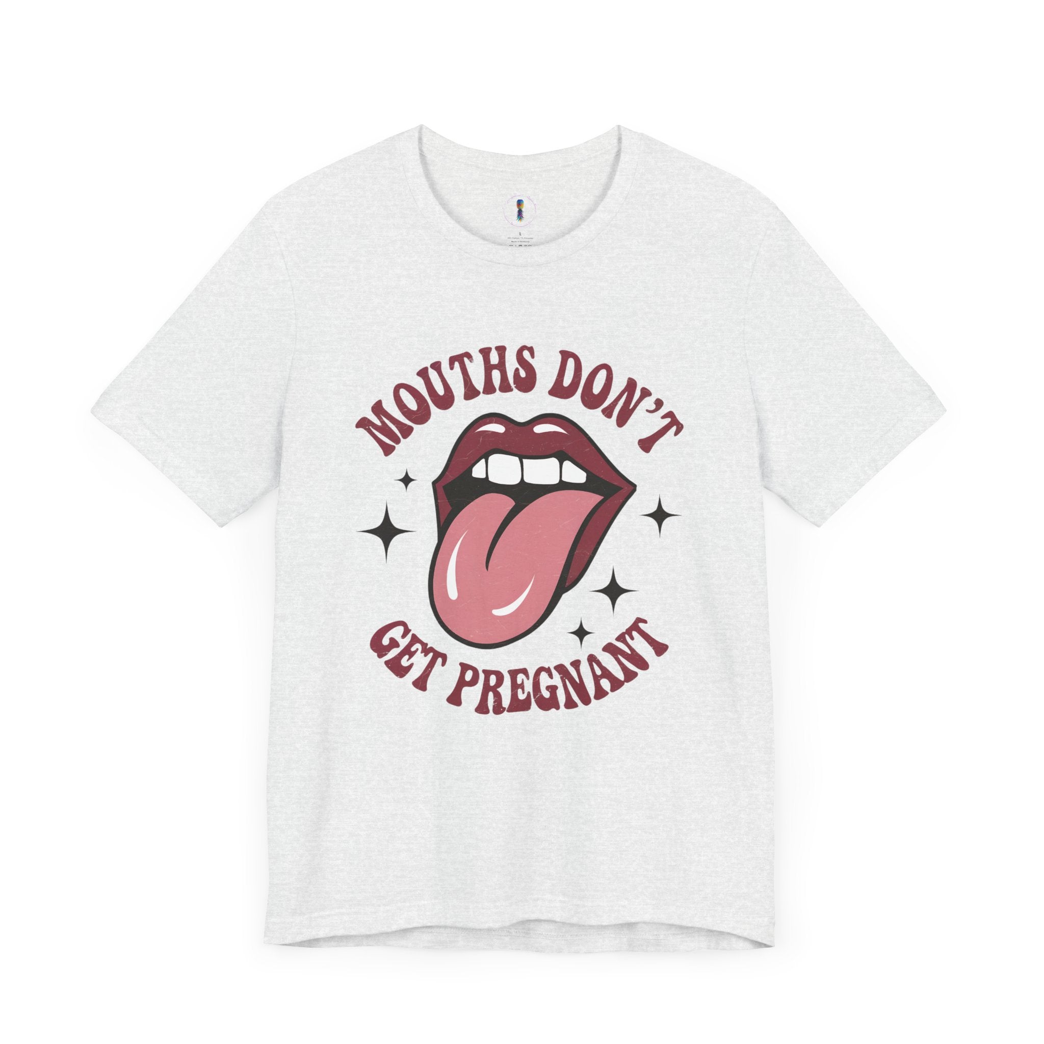 Graphic Tee: "Mouths Don't Get Pregnant" - Fun & Bold Unisex Jersey Short Sleeve Shirt
