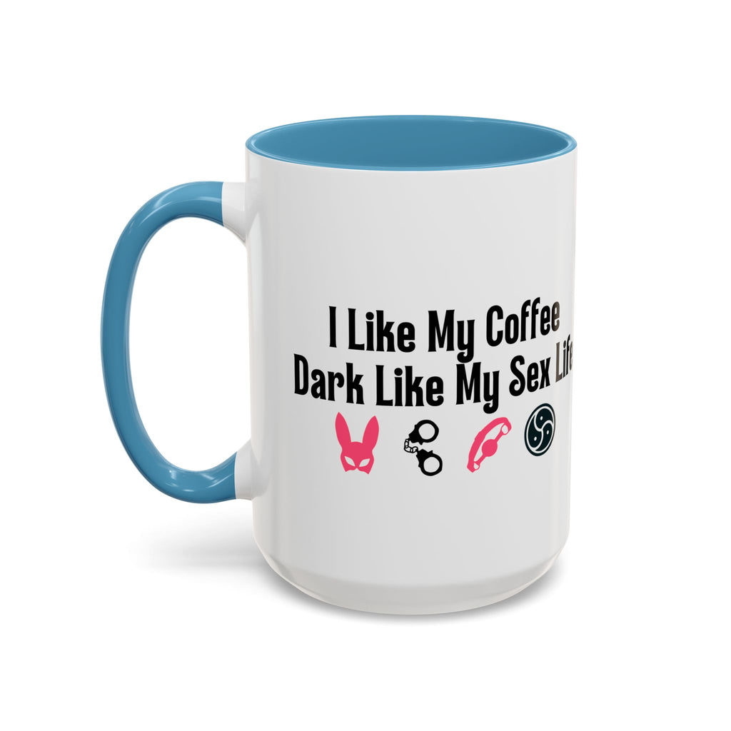 Funny Coffee Mug - "I Like My Coffee Dark Like My Sex Life"
