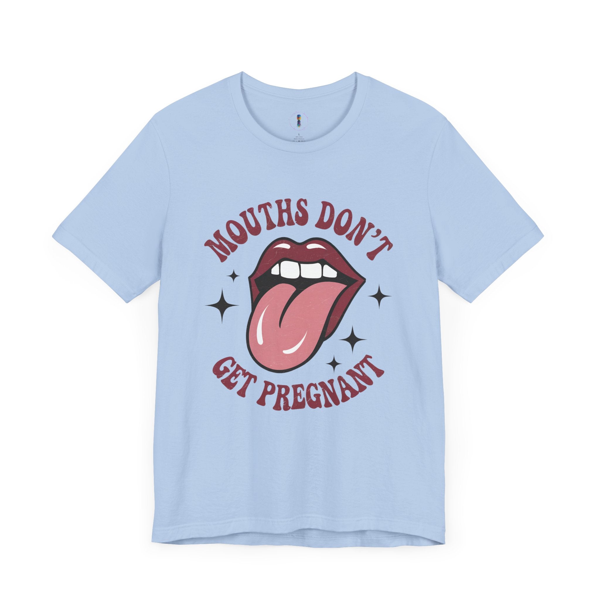 Graphic Tee: "Mouths Don't Get Pregnant" - Fun & Bold Unisex Jersey Short Sleeve Shirt
