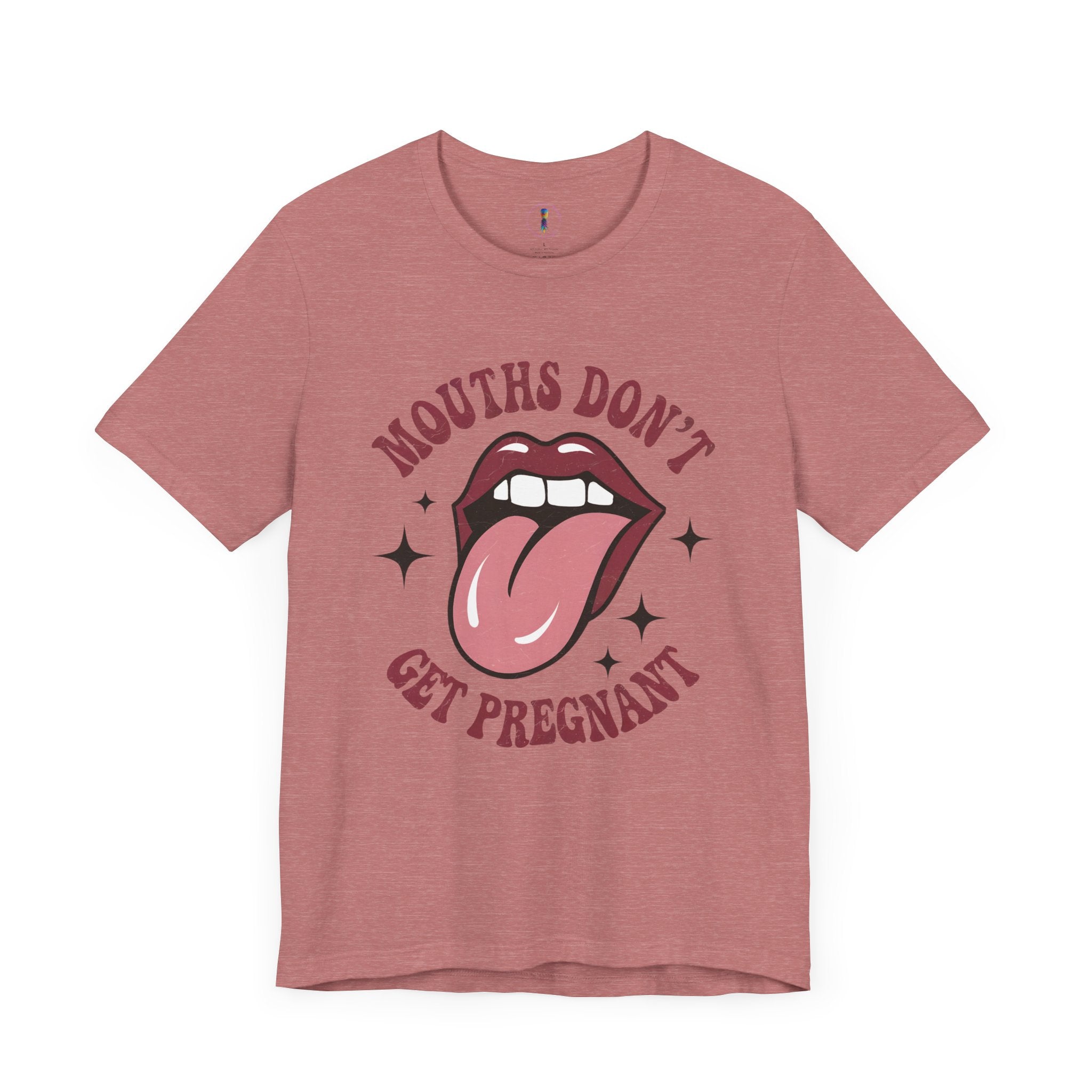 Graphic Tee: "Mouths Don't Get Pregnant" - Fun & Bold Unisex Jersey Short Sleeve Shirt