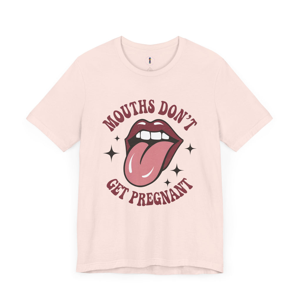 Graphic Tee: "Mouths Don't Get Pregnant" - Fun & Bold Unisex Jersey Short Sleeve Shirt