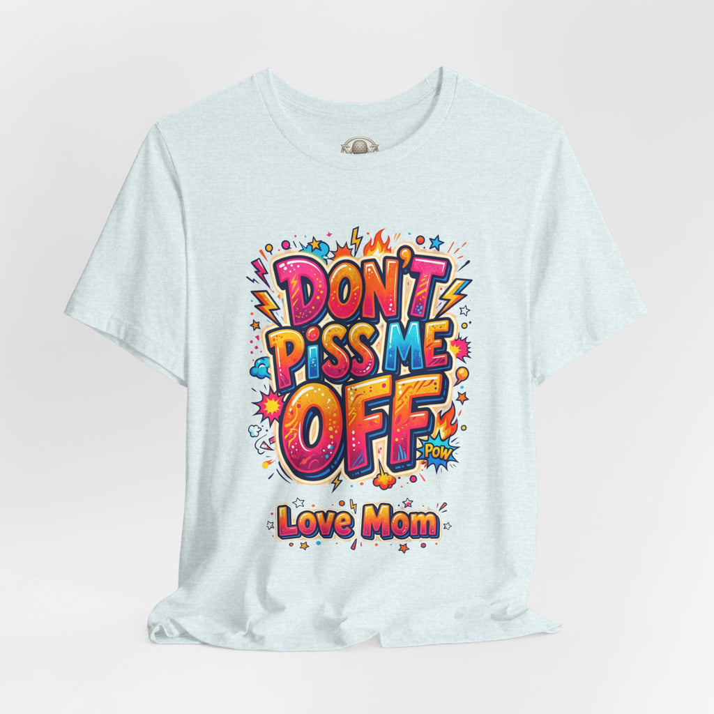 Trinity Inspired Don't Piss Me Off Tee — Colorful "Love Mom" Graphic T-Shirt