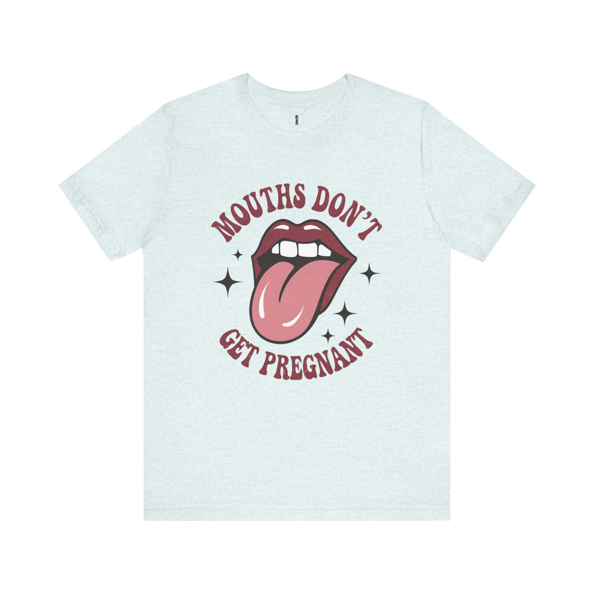 Graphic Tee: "Mouths Don't Get Pregnant" - Fun & Bold Unisex Jersey Short Sleeve Shirt