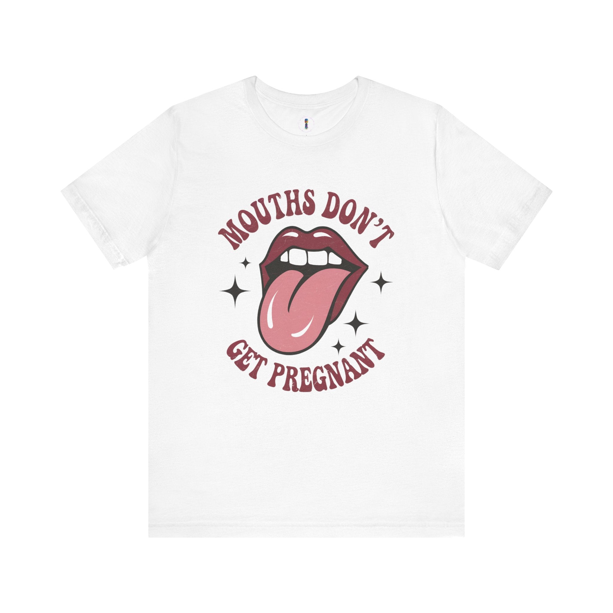 Graphic Tee: "Mouths Don't Get Pregnant" - Fun & Bold Unisex Jersey Short Sleeve Shirt