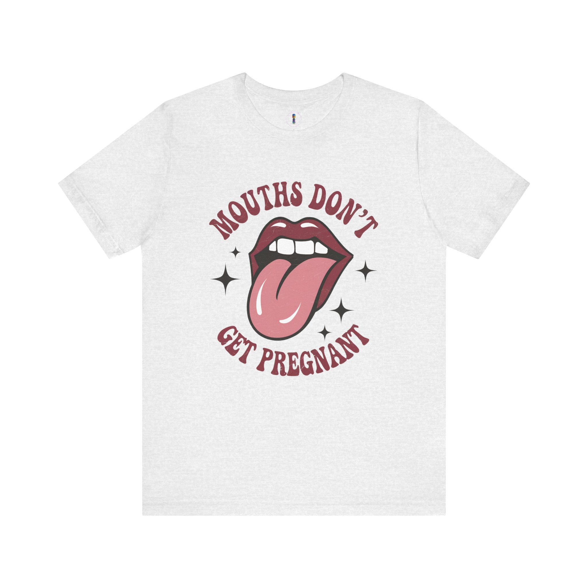 Graphic Tee: "Mouths Don't Get Pregnant" - Fun & Bold Unisex Jersey Short Sleeve Shirt