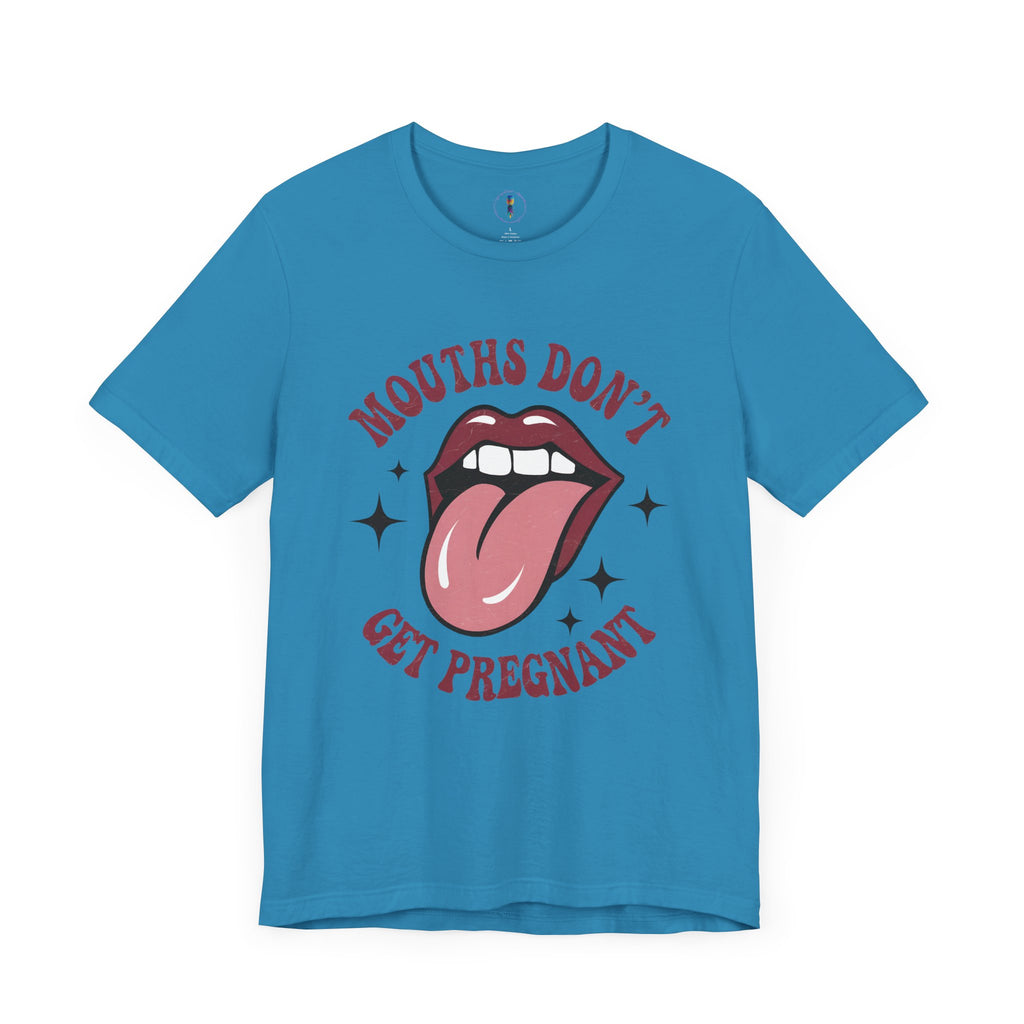 Graphic Tee: "Mouths Don't Get Pregnant" - Fun & Bold Unisex Jersey Short Sleeve Shirt