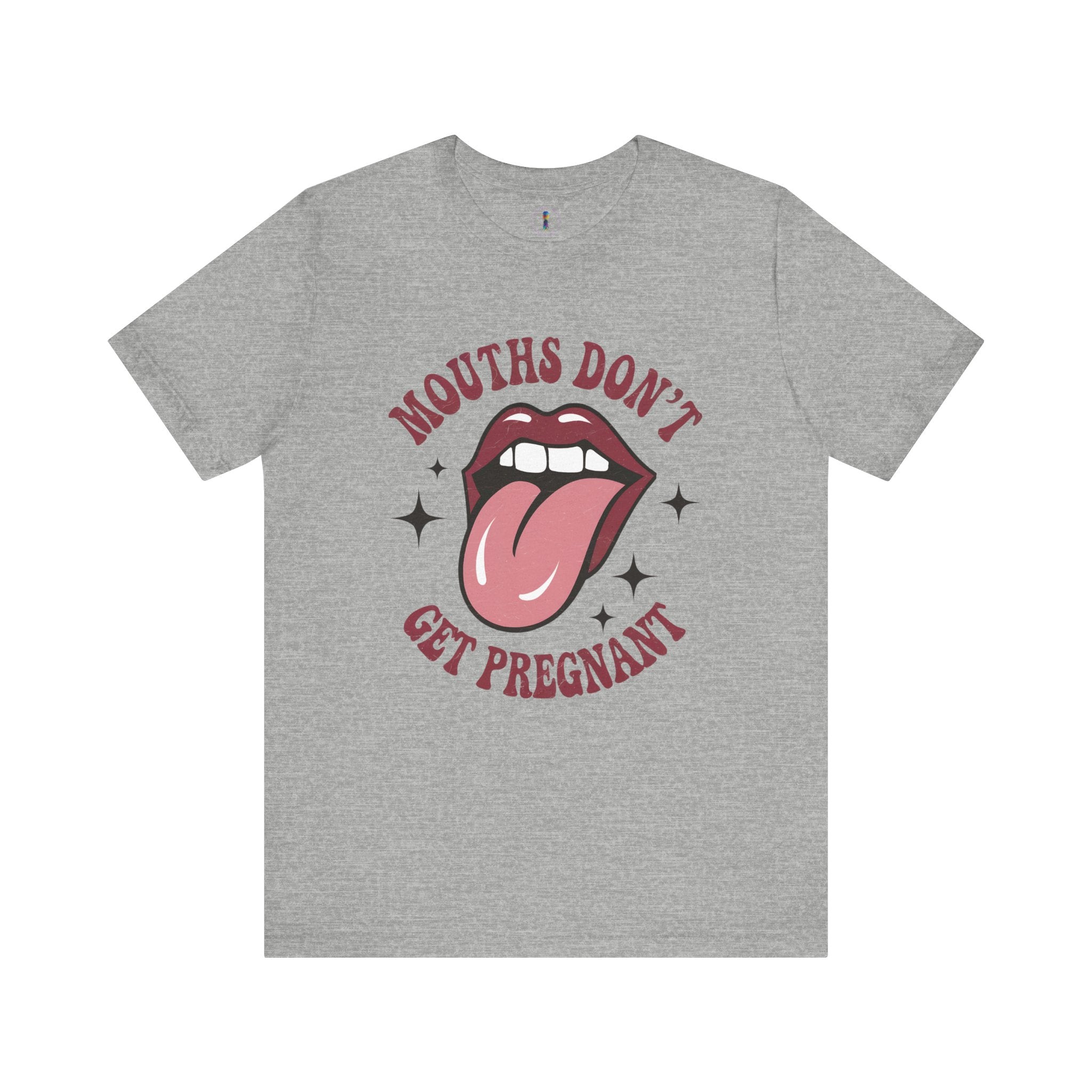 Graphic Tee: "Mouths Don't Get Pregnant" - Fun & Bold Unisex Jersey Short Sleeve Shirt