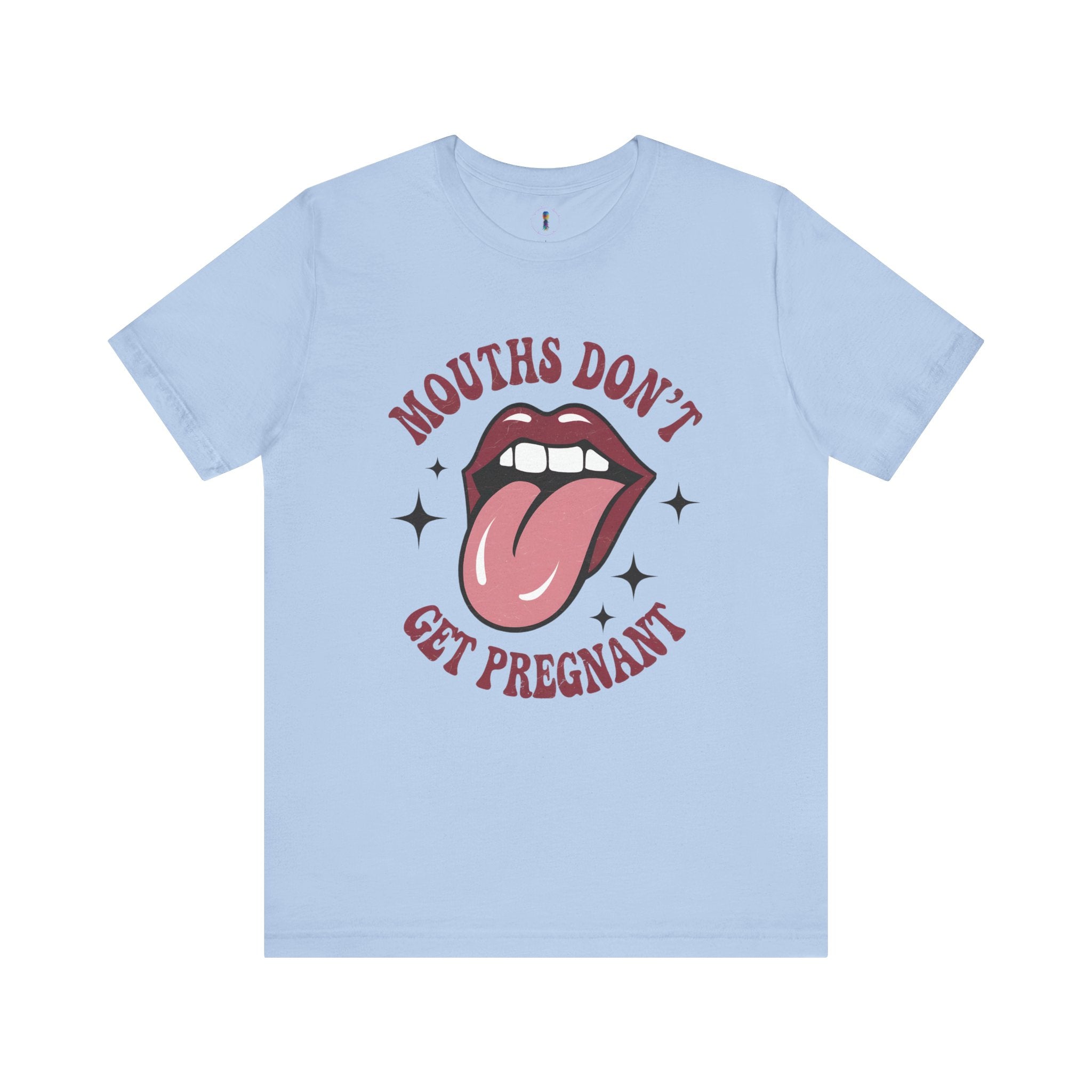 Graphic Tee: "Mouths Don't Get Pregnant" - Fun & Bold Unisex Jersey Short Sleeve Shirt