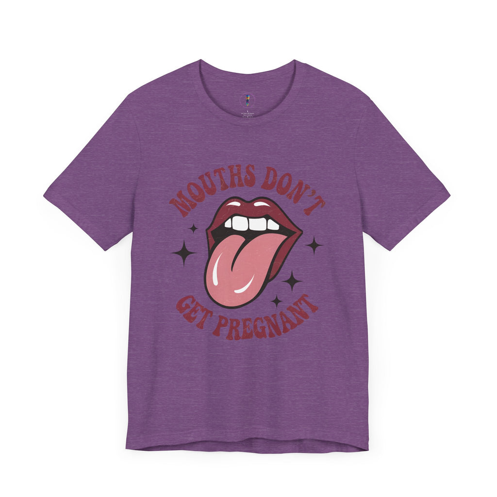 Graphic Tee: "Mouths Don't Get Pregnant" - Fun & Bold Unisex Jersey Short Sleeve Shirt