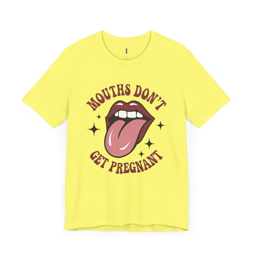 Graphic Tee: "Mouths Don't Get Pregnant" - Fun & Bold Unisex Jersey Short Sleeve Shirt