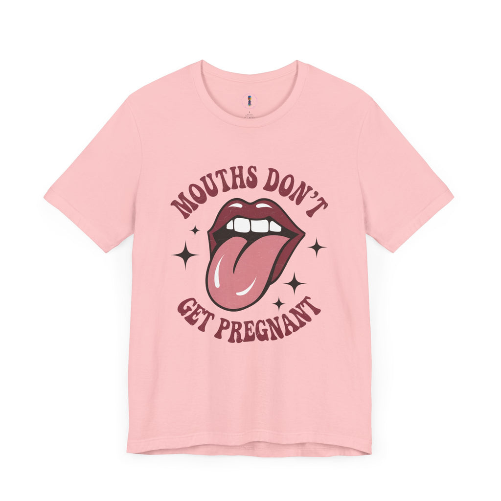 Graphic Tee: "Mouths Don't Get Pregnant" - Fun & Bold Unisex Jersey Short Sleeve Shirt