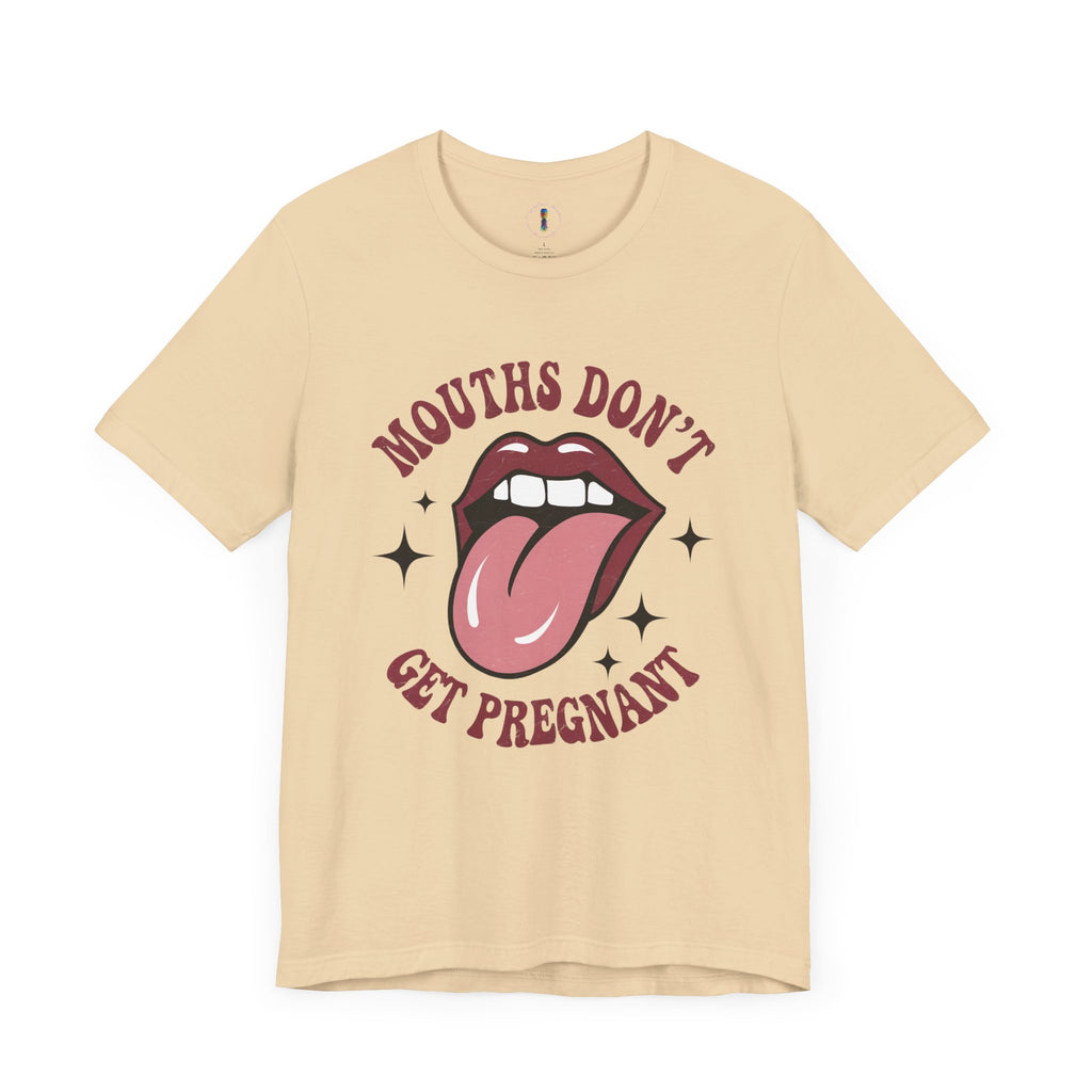 Graphic Tee: "Mouths Don't Get Pregnant" - Fun & Bold Unisex Jersey Short Sleeve Shirt