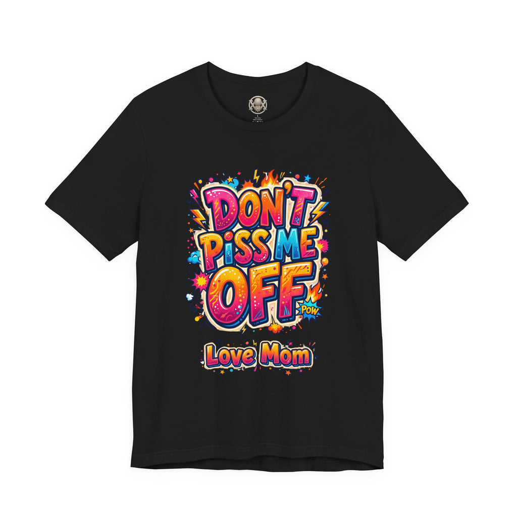 Trinity Inspired Don't Piss Me Off Tee — Colorful "Love Mom" Graphic T-Shirt