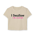 Funny Women's Baby Tee – I Swallow Like a Good Girl