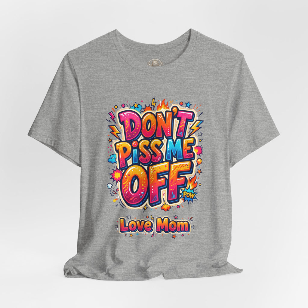 Trinity Inspired Don't Piss Me Off Tee — Colorful "Love Mom" Graphic T-Shirt