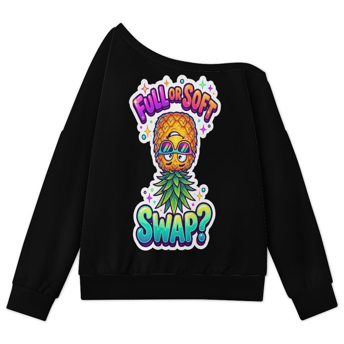 A black off-the-shoulder sweatshirt featuring a colorful graphic of a pineapple character wearing sunglasses with the text 'FULL OR SOFT SWAP?' on the front, displayed against a solid white background.
